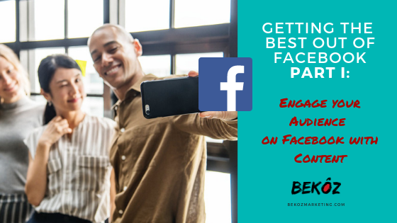 Getting the Best out of Facebook Part II: Engage Your Audience with Content