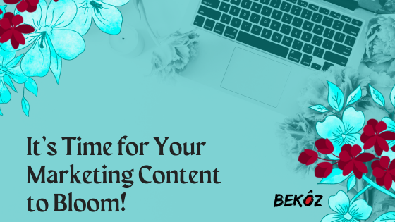 It’s Time for Your Marketing Content to Bloom!