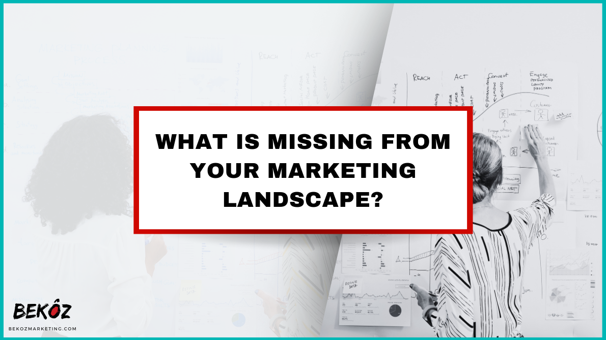 What Is Missing From Your Marketing Landscape?